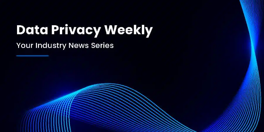 Data Privacy Weekly: Your Industry News Series 